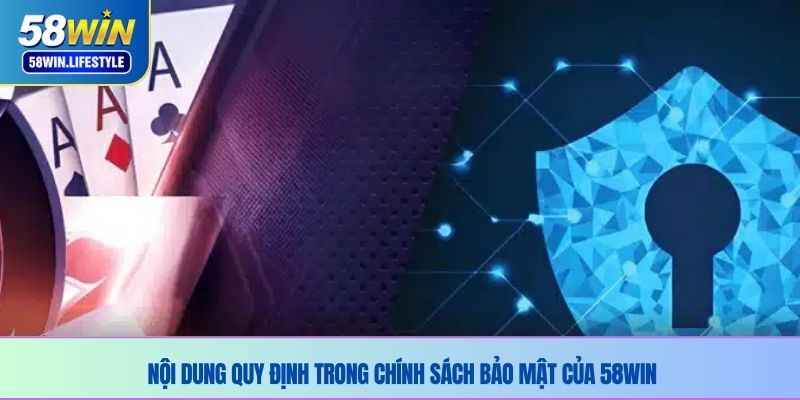 Nội dung quy định trong chính sách bảo mật của 58WIN