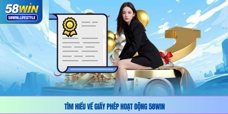 Tìm hiểu về giấy phép hoạt động 58WIN