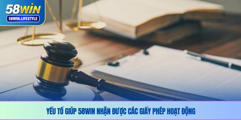 Yếu tố giúp 58WIN nhận được các giấy phép hoạt động