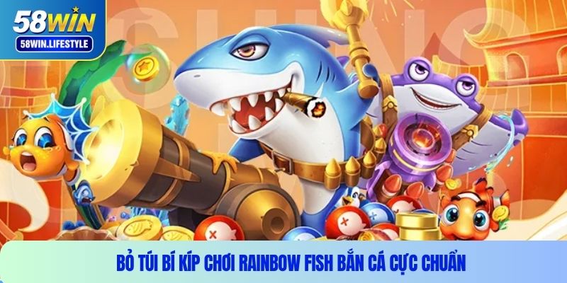 Bỏ túi bí kíp chơi Rainbow Fish bắn cá cực chuẩn