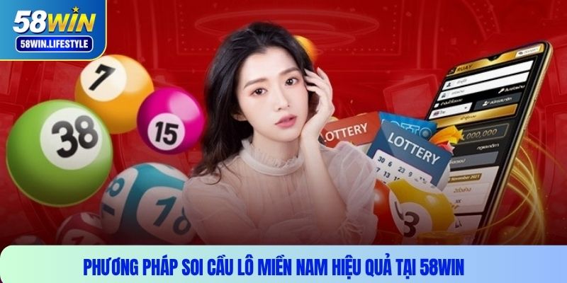 Phương pháp soi cầu lô miền nam hiệu quả tại 58WIN